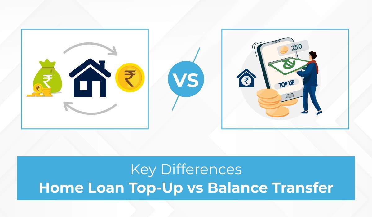 Which Is Better: Top-up Home Loan Vs. Balance Transfer?